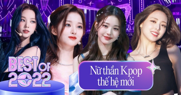 2022 nở rộ dàn nữ thần Kpop thế hệ mới