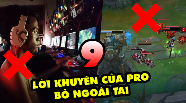 LMHT: TOP 9 lời khuyên của Pro game thủ những luôn bị chúng ta bỏ ngoài tai