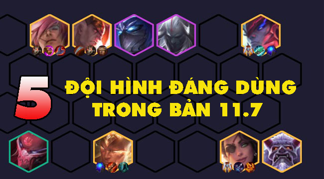 Đấu Trường Chân Lý 4.5: Top đội hình leo rank tốt nhất bản 11.7