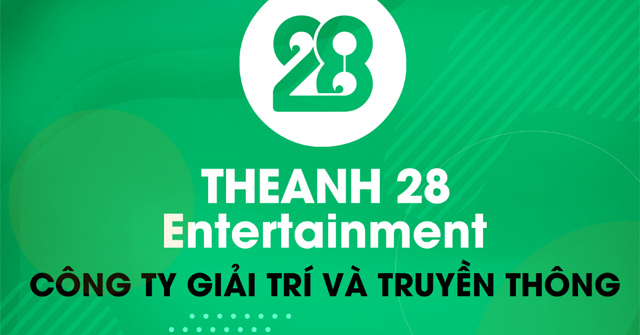 Theanh28 Entertainment – Công ty giải trí còn non trẻ nhưng đã đạt được những thành quả đáng nể