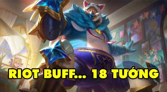 LMHT: Riot quyết thay đổi meta, hàng loạt tướng được buff trong 11.18