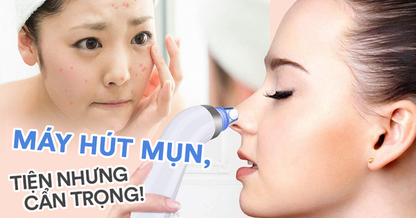 Máy hút mụn cầm tay, tiện thì tiện đấy nhưng vẫn phải cẩn trọng!