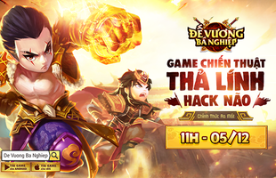 Game chiến thuật thả lính “hack não” Đế Vương Bá Nghiệp chính thức mở landing, ấn định 05/12 ra mắt