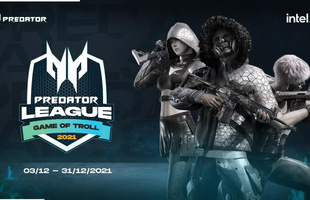 Giải đấu Predator League 2021 khởi tranh với chủ đề ‘Game of Troll’ vào tháng 12!