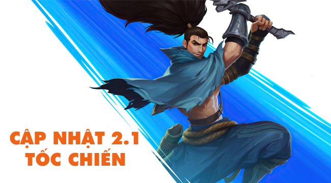 Chi tiết cập nhật Tốc Chiến 2.1: Yasuo được buff, Kennen bị nerf toàn diện