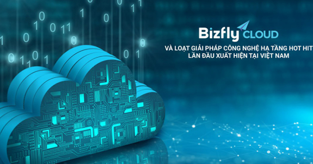 Khám phá loạt giải pháp công nghệ hạ tầng hot hit lần đầu xuất hiện tại Việt Nam từ Bizfly Cloud