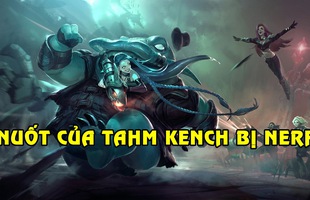 LMHT: Vì quá đáng ghét, Riot quyết định nerf khả năng cứu đồng đội của Tahm Kench