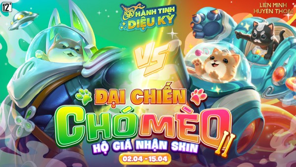 Tham gia “Hành Tinh Diệu Kỳ” – Đại chiến Chó Mèo, hộ giá nhận skin từ 02/04 đến 15/04