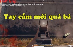 Điểm danh những loại Tay Cầm trong Patch mới của PUBG, sở hữu là ghìm tâm sấy như macro