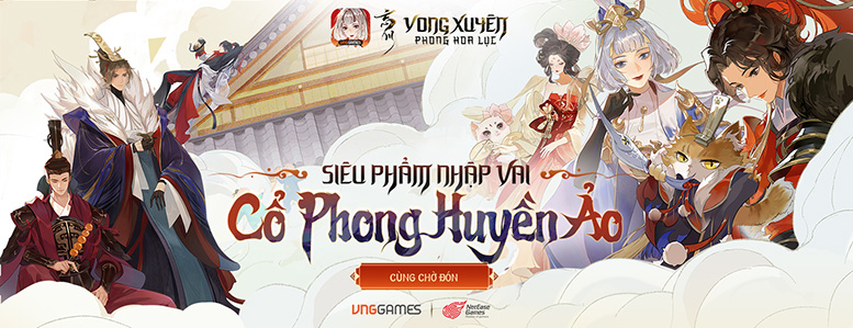 VNGGames đưa Vong Xuyên Phong Hoa Lục siêu phẩm nhập vai đấu tướng cổ phong về Việt Nam