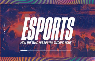 Sự trỗi dậy của eSports: môn thể thao hoàn toàn mới sinh ra từ công nghệ