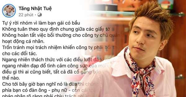 BIẾN CĂNG: Tăng Nhật Tuệ tố 1 nam ca sĩ tự ý rời nhóm vì làm bạn gái có bầu, không bồi thường cho công ty chủ quản