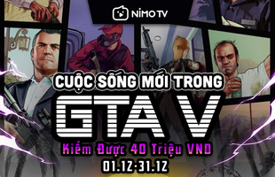 Chơi GTA V mà vẫn có thể kiếm thêm thu nhập, cơ hội chưa bao giờ dễ dàng đến thế trên NimoTV