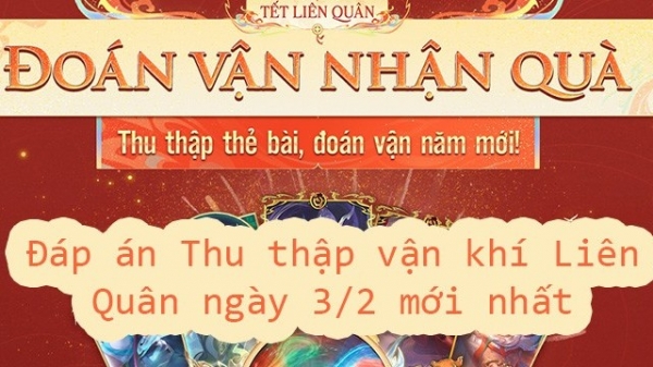 Đáp án Thu thập vận khí Liên Quân ngày 3/2 mới nhất