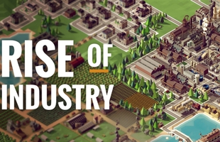 Thử tài kinh doanh với game mô phỏng Rise of Industry hoàn toàn miễn phí