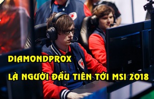 Thần đồng đi rừng Diamonprox cùng Gambit Esports là những người đầu tiên có mặt tại MSI 2018