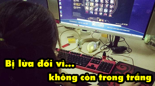 Tâm sự game thủ: Tôi bị bạn trai trong game lừa dối chỉ vì bị mất đi “cái ngàn vàng”