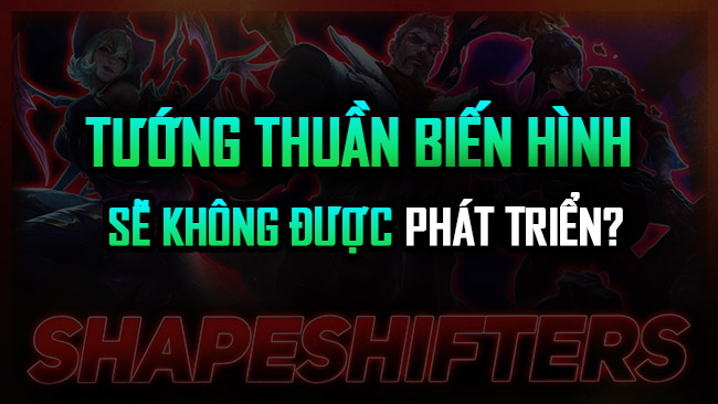 LMHT: Vì sao tướng thuần biến hình không được Riot Games phát triển nữa?
