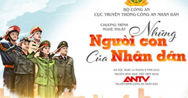 Sống và khắc ghi công lao của lực lượng Công an nhân dân cùng chương trình nghệ thuật “Những người con của nhân dân”