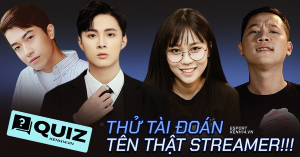 Soi tên thật của những streamer đình đám, tưởng dễ mà lại khó nhằn, ai tự tin thì vào thử sức!