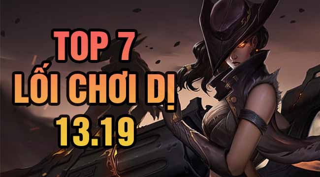 LMHT: Top 7 lối chơi dị mà hiệu quả trong bản 13.19