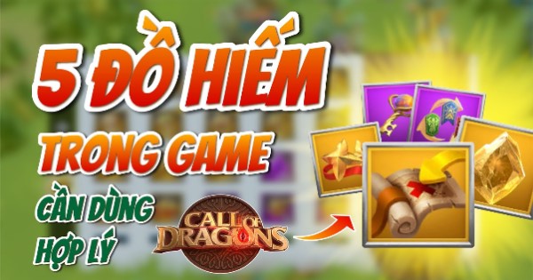 Call of Dragons – Những vật phẩm hiếm nhất trong game và cách tối ưu chúng