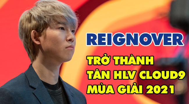 LMHT: Cloud9 chính thức công bố Reignover trở thành HLV trưởng