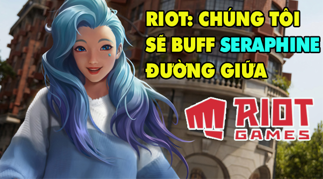 LMHT: Riot lên kế hoạch tăng sức mạnh cho Seraphine Đường Giữa