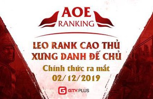 GTV Plus chính thức “trình làng” phiên bản AoE Ranking và bảng xếp hạng AoE chuyên nghiệp đầu tiên trên thế giới