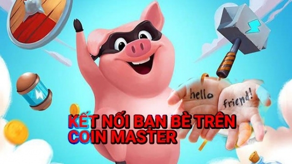 Cách kết bạn trên Coin Master để 'phá làng phá xóm' thêm vui