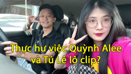 Quỳnh Alee và Tú Lee lộ clip, thực hư ra sao?