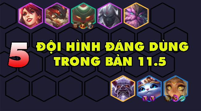 Đấu Trường Chân Lý 4.5: Top đội hình leo rank tốt nhất bản 11.5