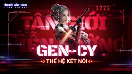 Gen-Cy: Thế hệ mới được định hình bởi Cyber Fantasy – Tân Giới Viễn Tưởng