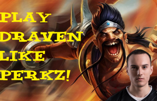 LMHT: Khám phá mẹo chơi Draven với ‘người con xa xứ” Perkz