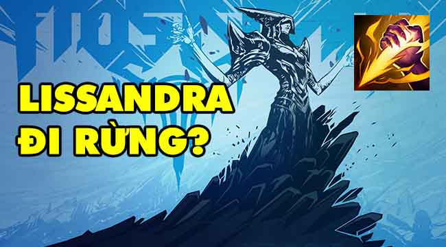 LMHT: Lissandra đang được Riot thử nghiệm ở vị trí Đi Rừng