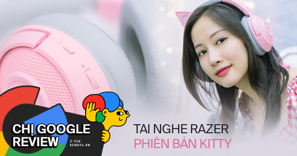 Chị Google review: Trải nghiệm tai nghe Razer phiên bản 