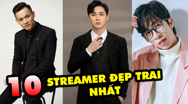 Top 10 nam streamer có màn lột xác ngoạn mục sở hữu vẻ ngoài đẹp trai nhất Việt Nam