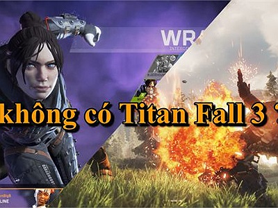 Titan Fall 3 chính thức bị bác bỏ thay vào đó là Apex Legends - game battle royal thế hệ mới từ Respawn