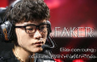 Faker, đứa con cưng độc nhất vô nhị của Liên Minh Huyền Thoại