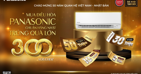 Mua điều hòa Panasonic chuẩn hãng Nhật, săn 300 voucher trị giá lên đến 50 triệu