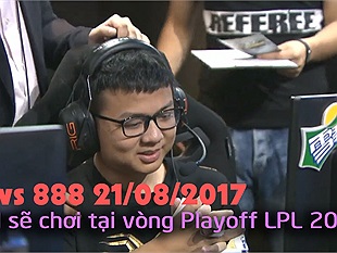 News 888 21/08/2017: SofM sẽ chơi tại vòng Play-Off LPL mùa hè!