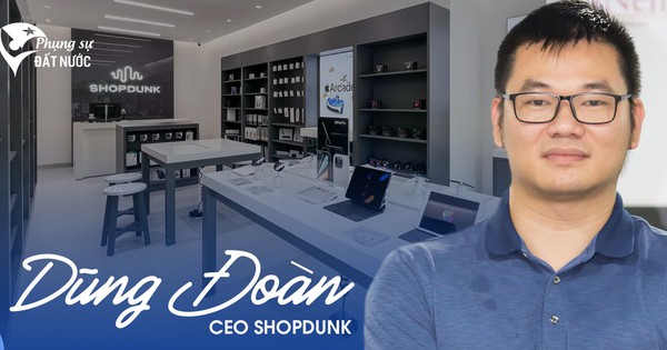 CEO ShopDunk Dũng Đoàn: Người Việt yêu Apple nhưng chưa được hồi đáp xứng đáng