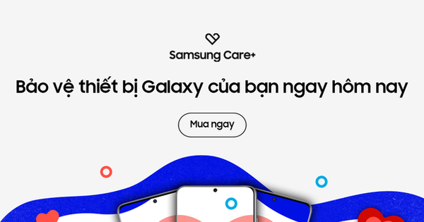 Samsung vừa nâng cấp gói bảo hành Samsung Care+: đã tốt nay lại càng thêm hấp dẫn