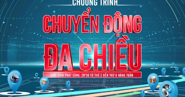 Chuyển động đa chiều: Khung giờ vàng với những tin tức nóng hổi