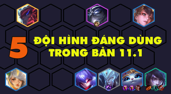 DTCL mùa 4: Top 5 đội hình đáng dùng nhất bản 11.1