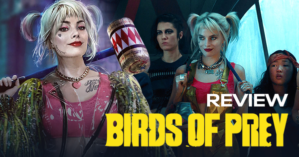 Review Birds Of Prey: Hội “chị em cây khế” DC đối đầu ác nhân “sống nội tâm, thích khóc thầm”, vũ trụ Marvel rén đi là vừa?