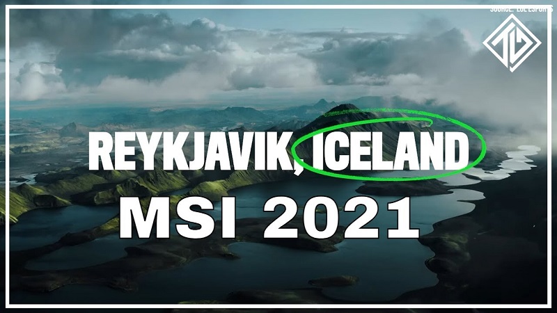 LMHT – Iceland chính thức được chọn làm nơi đăng cai MSI 2021