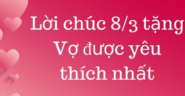 Lời chúc 8/3 cho vợ ngọt ngào, tình cảm và ý nghĩa nhất