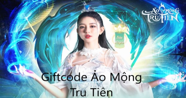 Nhận quà cực xịn với loạt giftcode Ảo Mộng Tru Tiên mới nhất