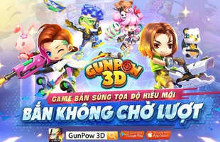 Vì sao game thủ nên thử nghiệm GunPow 3D ngay hôm nay?